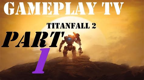 Titanfall 2 Gameplay Part 1 [GamePlay Tv] - YouTube