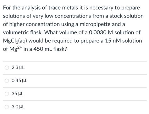 Solved For the analysis of trace metals it is necessary to | Chegg.com