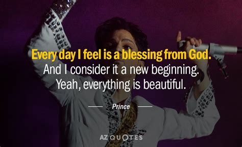 Prince quote: Every day I feel is a blessing from God. And...