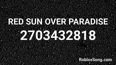 RED SUN OVER PARADISE Roblox ID - Roblox music codes