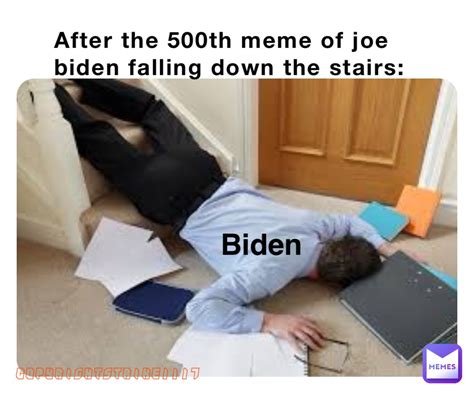 After the 500th meme of joe biden falling down the stairs: Biden ...