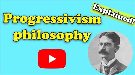 Progressivism Philosophy Explained | Easy explanation of Progressivism ...