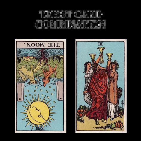 The Moon Reversed AND Three Of Cups Tarot Cards Together