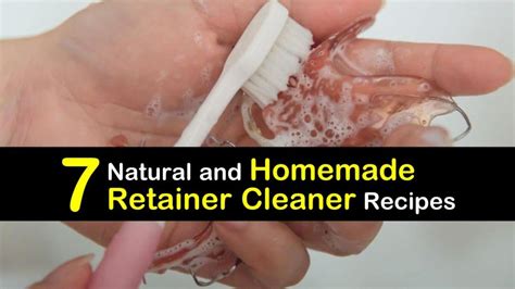 7 Natural and Homemade Retainer Cleaner Recipes