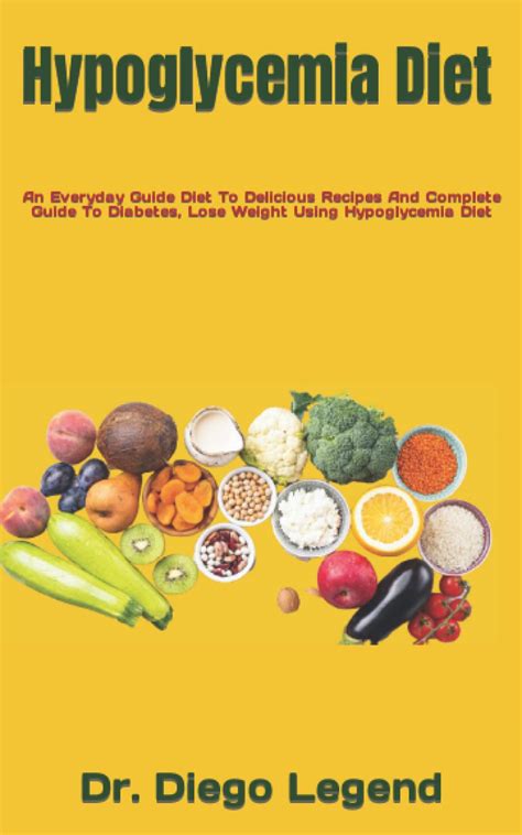 Hypoglycemia Diet: An Everyday Guide Diet To Delicious Recipes And Complete Guide To Diabetes ...