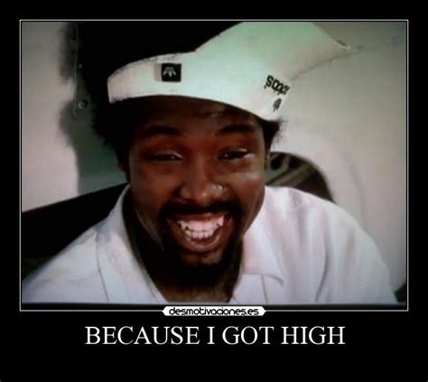 BECAUSE I GOT HIGH | Desmotivaciones