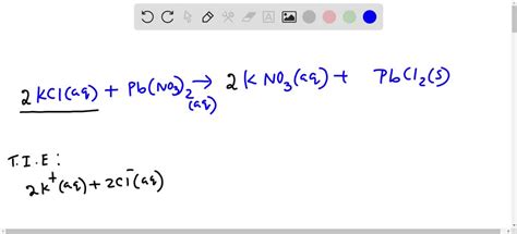 SOLVED: Balance and write the net ionic equation for the following reaction KCl (aq) + Pb(NO3)2 ...