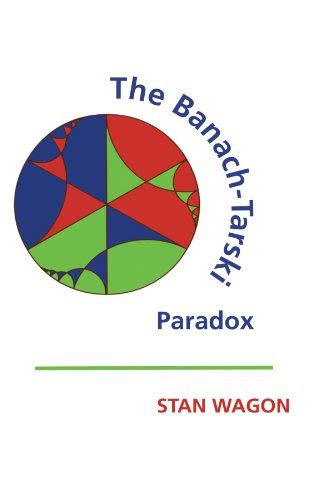 The Banach-Tarski Paradox (Encyclopedia of Mathematics and its Applications, Series Number 24 ...