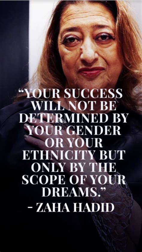 “Your success will not be determined by your gender or your ethnicity but only by the scope of ...