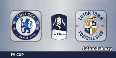 Chelsea vs Luton Town Full Match FA Cup 2020-21 • fullmatchsports.com