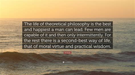 Aristotle Quote: “The life of theoretical philosophy is the best and ...