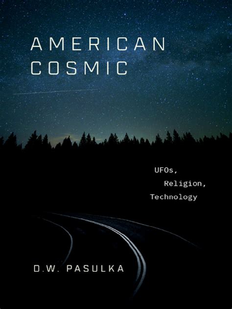 Pasulka, Diana Walsh - American Cosmic_ UFOs, Religions, Techonology ...