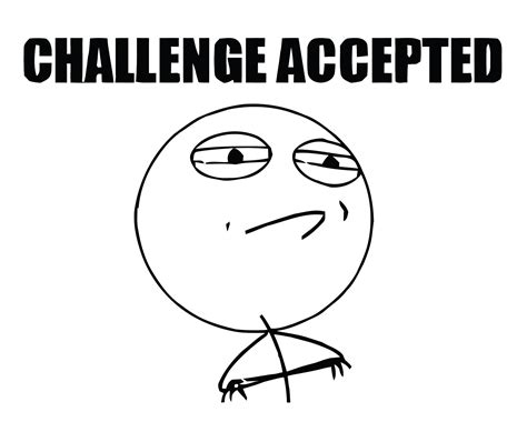 Challenge Accepted Meme Png Transparent HQ PNG Download | FreePNGImg