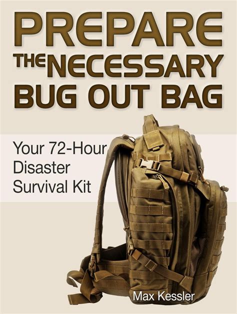 Prepare the Necessary Bug Out Bag: Your 72-Hour Disaster Survival Kit eBook by Max Kessler ...