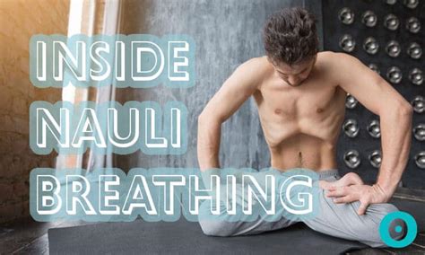 Activate the Digestive Fire By Practicing Nauli Breathing