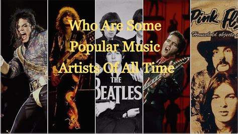 Who are some popular music artists of all time?