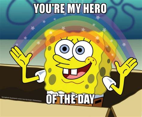 You're my hero of the day - Rainbow SpongeBob Meme Generator