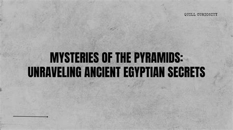 Mysteries of the Pyramids: Unraveling Ancient Egyptian Secrets – Quill Curiosity