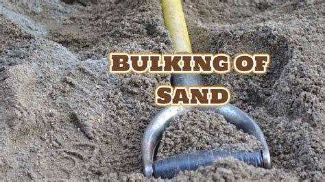 What is Bulking of Sand? Its Calculation, Classification.