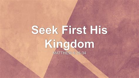 Seek First His Kingdom Sermon by Sermon Research Assistant, Matthew 6:25-34 - SermonCentral.com