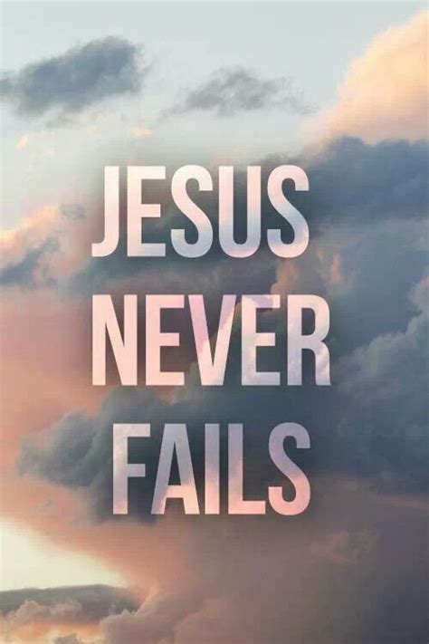 Jesus never fails! | Christian quotes, Bible verses, God loves me