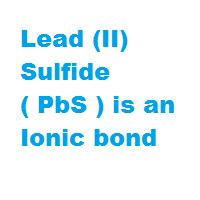 Is Lead (II) Sulfide ( PbS ) an ionic or covalent bond