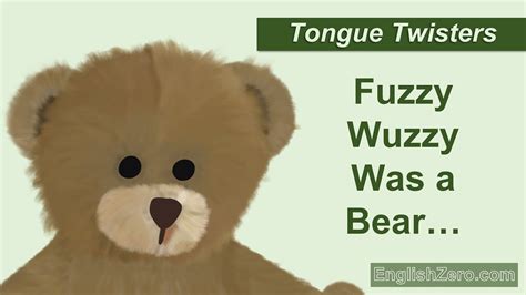 Tongue Twister 9- Fuzzy Wuzzy Was a Bear. Fuzzy Wuzzy Had No Hair ...