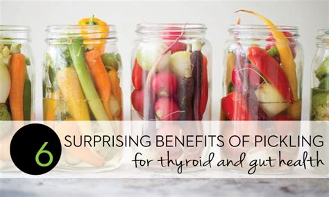 6 Surprising Benefits of Pickling Foods for Thyroid and Gut Health