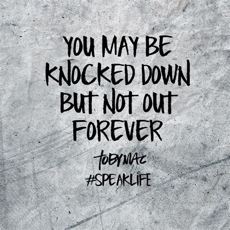 You may be knocked down but not out forever | Speak life, Life quotes