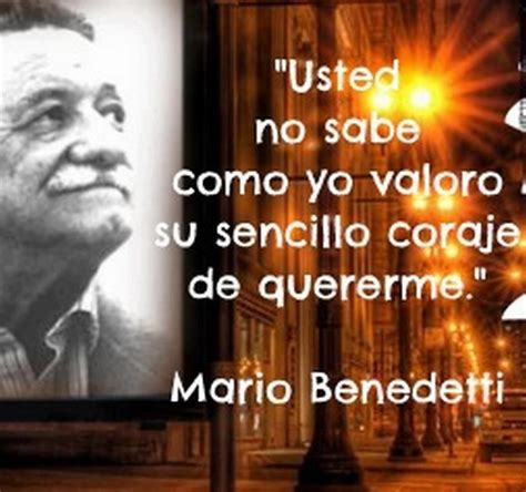 usted no sabe como yo valoro su sencillo coraje de quererme | Benedetti ...