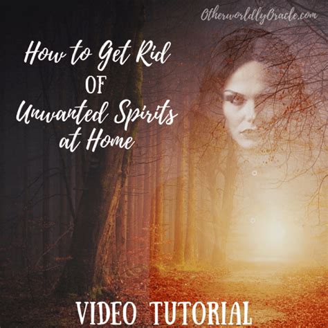 Video Tutorial: How to Get Rid of Unwanted Spirits - Otherworldly Oracle