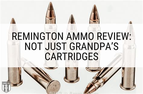 Remington Ammo Review: Not Just Grandpa’s Cartridges