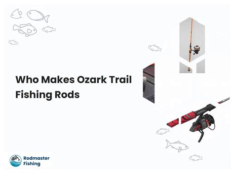 Who Makes Ozark Trail Fishing Rods | rodmasterfishing.com