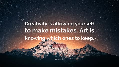 Scott Adams Quote: “Creativity is allowing yourself to make mistakes ...