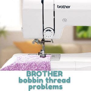 BROTHER Sewing Machine Bobbin Thread Problems