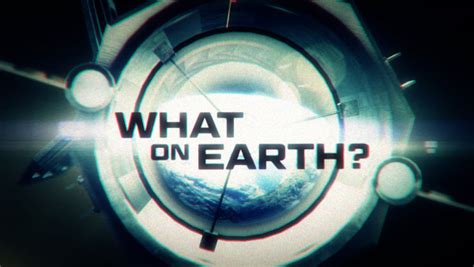 What on Earth?: Season Four Premiere Announced by Science Channel ...