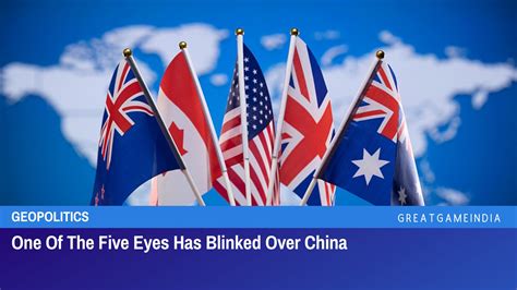 One Of The Five Eyes Has Blinked Over China - GreatGameInternational