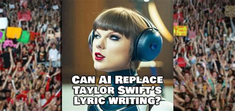 AI Writes The Lyrics To Taylor Swift's Next Breakup Song