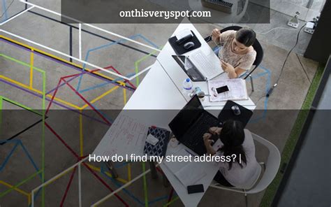 How do I find my street address? | - On This Very Spot