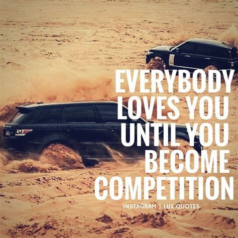 EVERYBODY LOVES YOU UNTIL YOU BECOME COMPETITION. | Luxury quotes ...