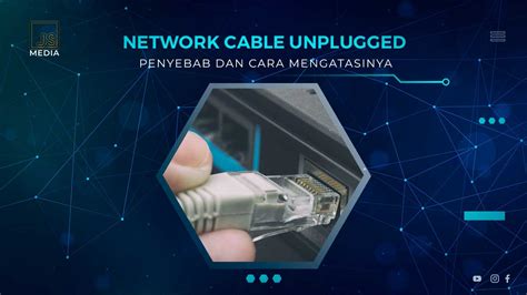 Network Cable Unplugged: Penyebab dan Cara Mengatasinya