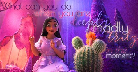 Disney's Encanto quotes, Isabella 🌺 What can you do when you are deeply madly truly in the ...