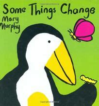 Children's Book Review: SOME THINGS CHANGE by Mary Murphy, Author SOME ...