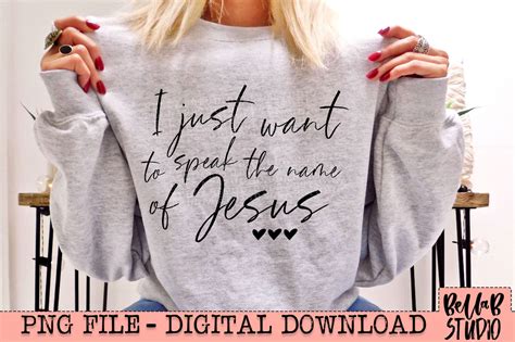 I Just Want To Speak The Name Of Jesus PNG Design – Bella B Studio