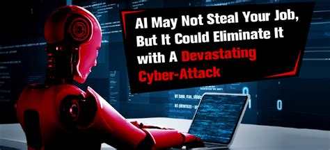 AI May Not Steal Your Job, But It Could Eliminate It with A Devastating Cyber-Attack - United ...