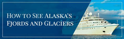 How to See Alaska's Fjords and Glaciers | Best Fjords in Alaska | Windstar