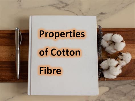 Properties of Cotton Fibre (Physical, Chemical and Technical Properties)