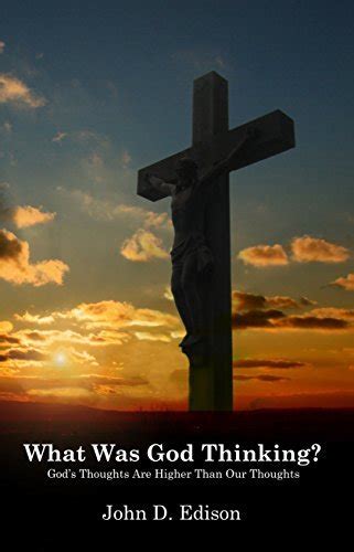 What Was God Thinking?: God's Thoughts Are Higher than Our Thoughts by ...