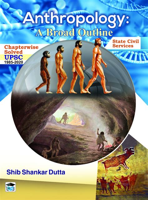 ANTHROPOLOGY: A BROAD OUTLINE – Book for IAS & WBCS