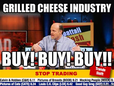 Grilled Cheese Industry buy! buy! buy!! - Jim Cramer - Stop Trading ...